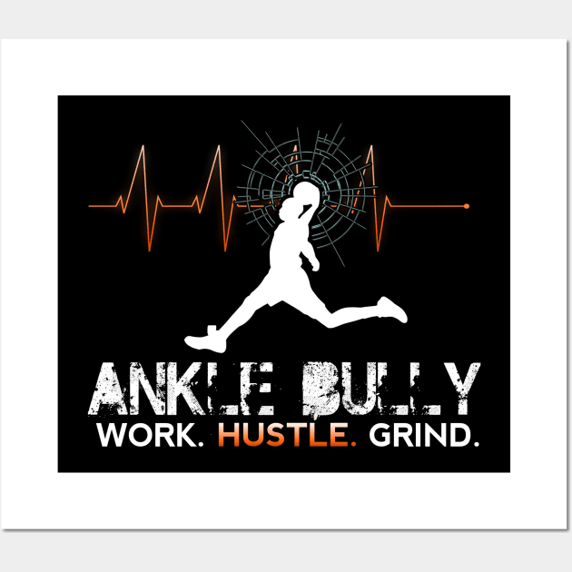 Ankle Bully - Work Hustle Grind - Basketball Player - Sports Athlete Abstract Graphic Novelty Gift - Art Design Typographic Quote Wall Art by MaystarUniverse